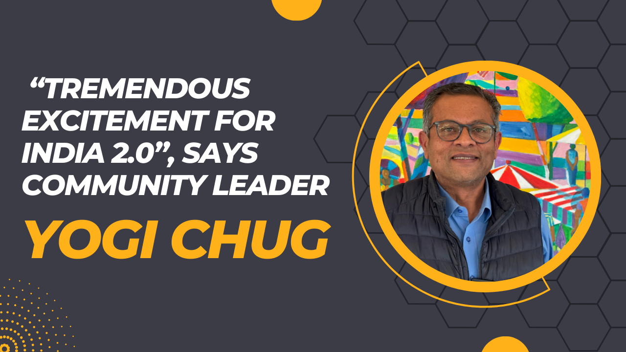 Tremendous excitement for India 2.0, says community leader Yogi Chug